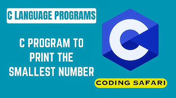 C program to print the smallest number | Coding safari