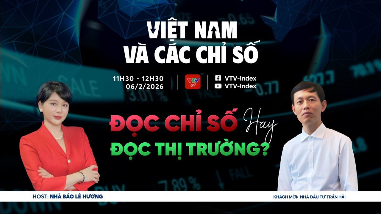 VIỆT NAM VÀ CÁC CHỈ SỐ 6/2/2026: ĐỌC CHỈ SỐ HAY ĐỌC THỊ TRƯỜNG | VTVIndex