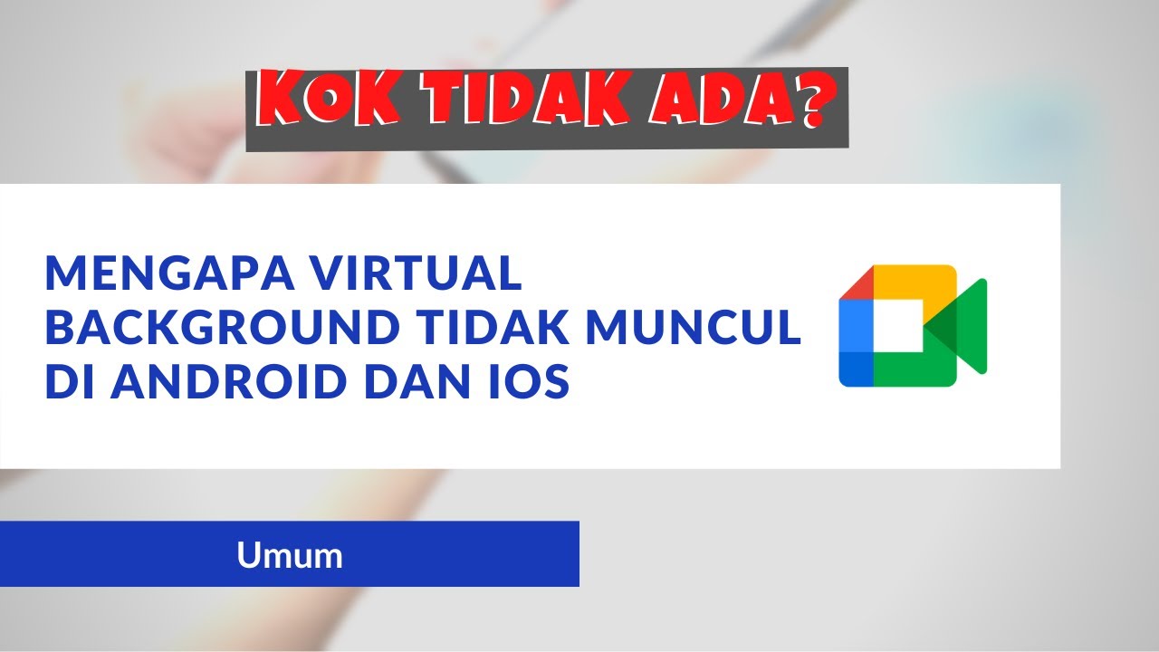 Virtual Backround Google Meet Tidak Ada? Ini Penjelasan Kenapa Pilihannya Tidak Muncul! YouTube