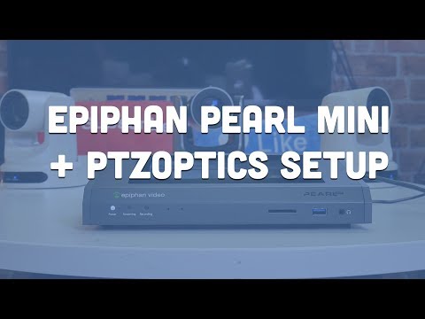 Epiphan Pearl Mini + PTZOptics Setup