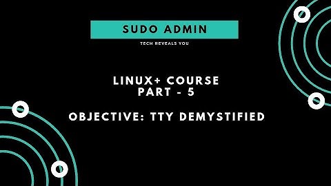 Linux+ Course | Part - 5 | TTY Demystified | Sudo Admin