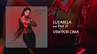 Ludmilla feat. Piso 21 - Vem Por Cima (Lyric Video)