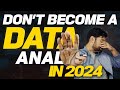  dont become data analyst in 2024 no jobs 