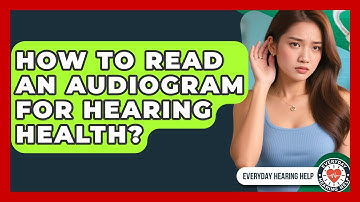 How To Read An Audiogram For Hearing Health? - Everyday Hearing Help