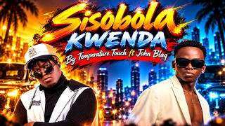 Sisobola Kwenda - Temperature Touch ft John Blaq (Remix)