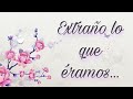 😔❤ EXTRAÑO LO QUE ÉRAMOS...😔🥺 PERSONA ESPECIAL/EX💕