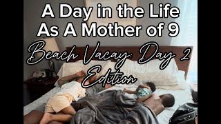 Day in the Life As a Mother of 9: [Day 2] Beach Vacay Edition | Vlog Episode 5.5.24. {No Voiceover}
