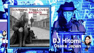 Someone You Loved - DJ Cyber T / Bachata DJ Hitomi Osaka Japan