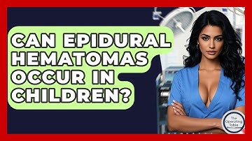 Can Epidural Hematomas Occur In Children? - The Operating Table