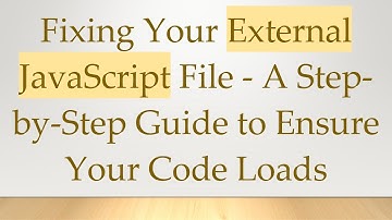 Fixing Your External JavaScript File - A Step-by-Step Guide to Ensure Your Code Loads