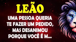 ♌️LEÃO 🦁 Uma Pessoa queria te FAZER UM PEDIDO, mas DESANIMOU porque você é m... #signodeleão 