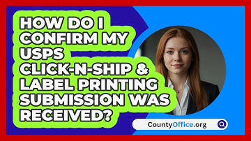 How Do I Confirm My USPS Click‑N‑Ship   & Label Printing Submission Was Received?