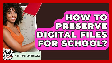 How To Preserve Digital Files For School? - Ninth Grade Starter Guide