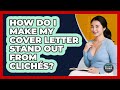 How Do I Make My Cover Letter Stand Out From Clichés? - Second Chance Journey