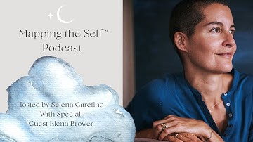 Mapping the Self Episode 1 Season 1 with Elena Brower
