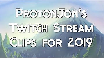 ProtonJon  - Twitch Clips for 2019