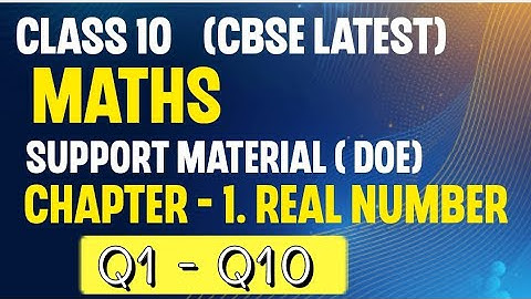 DOE Support Material |Class 10 Maths Chapter 1 Real Number Q1 to Q10, CBSE Latest Syllabus 2023-2024