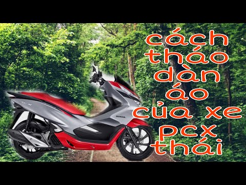 Video CÁCH THÁO DÀN ÁO CỦA XE PCX THÁI - youtube