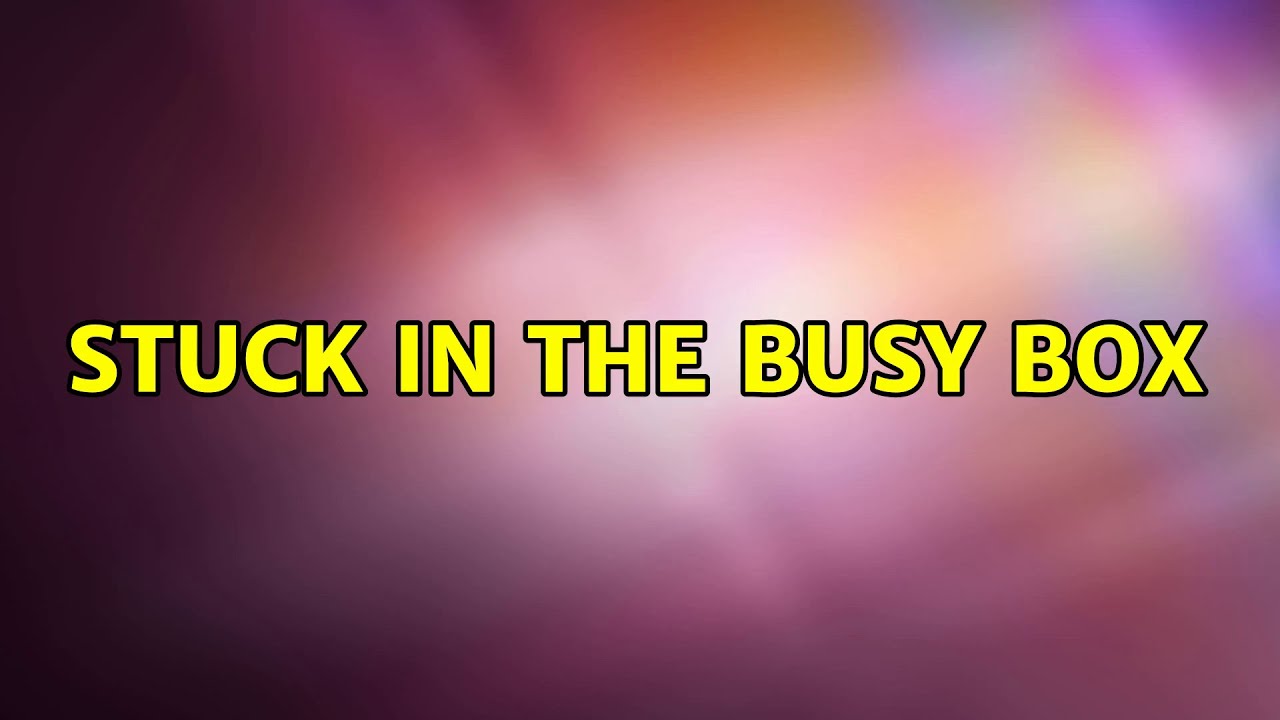 Ubuntu Stuck In The Busy Box YouTube ubuntu-stuck-in-the-busy-box-youtube