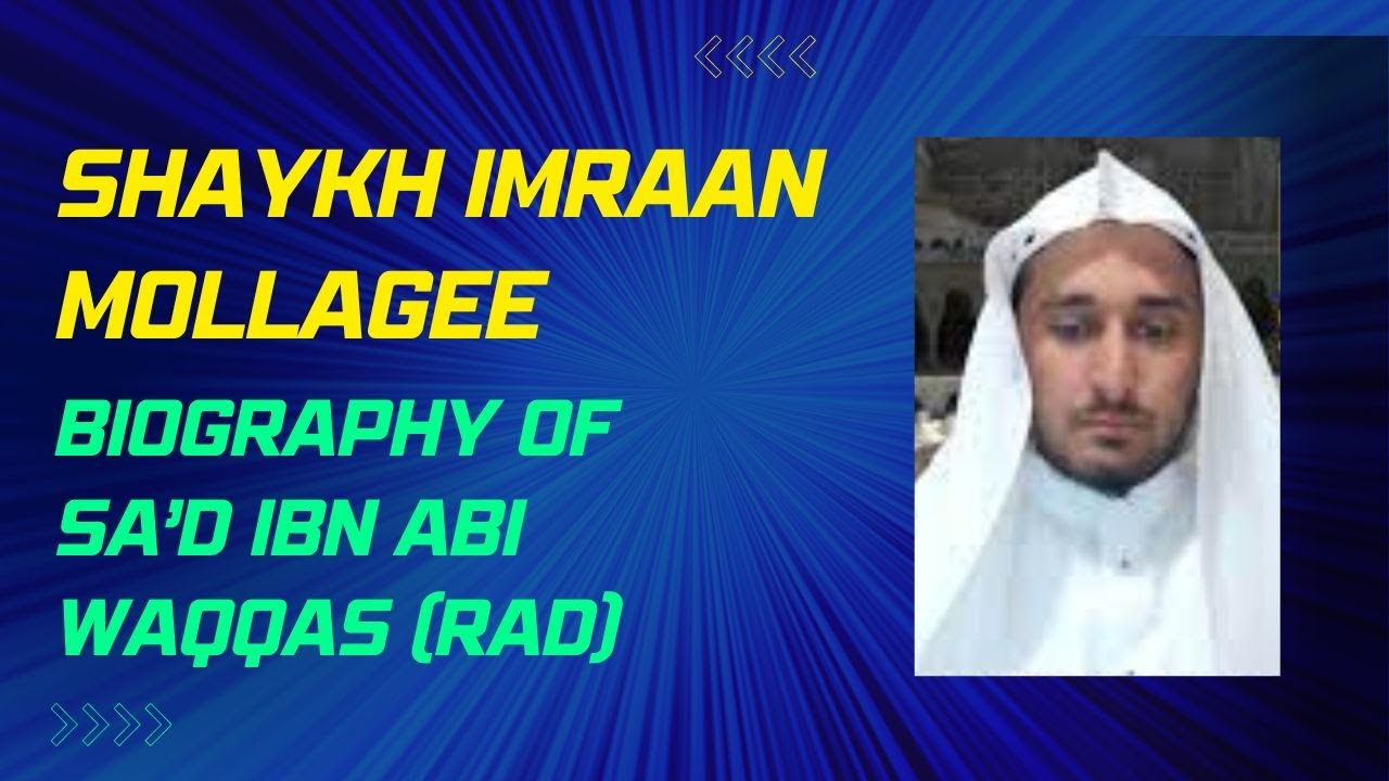 Biography of Sad Ibn Abi Waqqas by Sh Imraan Mollagee - YouTube