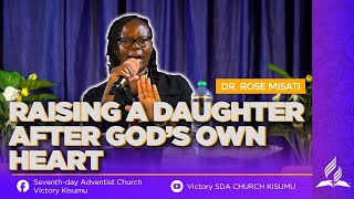 RAISING A DAUGHTER AFTER GOD'S OWN HEART (Sermon) | DR. ROSE MISATI | VICTORY SDA CHURCH KISUMU