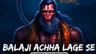 Balaji Achha Laga Se (Slowed And Reverb)  Kanhaiya Mittal | Lofj Remix #Lofibuds #SHREERAMCXY