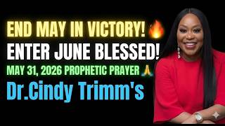 MAY 31, 2026 SUNDAY PROPHETIC PRAYER 🔥 End This Month in Victory & Enter June With Favor | Dr. Cindy