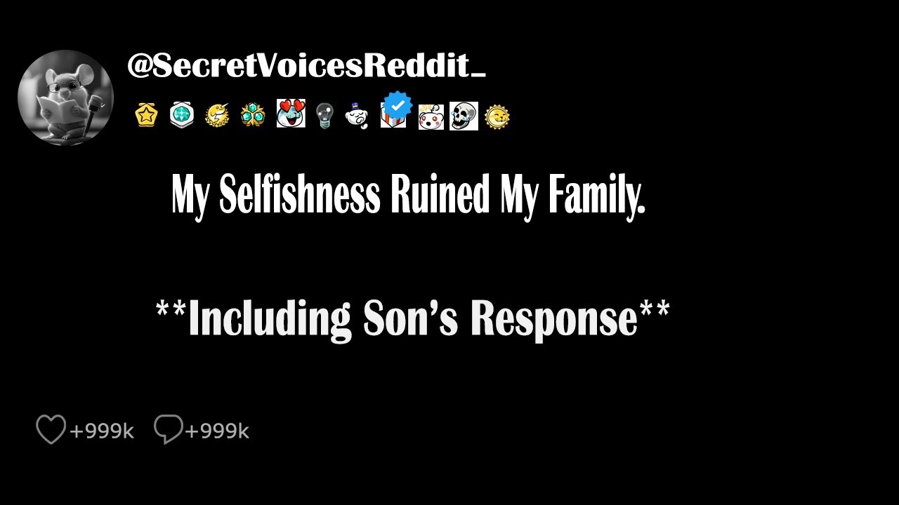My Selfishness Ruined My Family + (Son's Response Post)