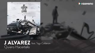 J Alvarez Quiero Hacertelo feat Tego Calderon De Camino Pa La Cima Reloaded Audio