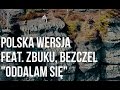 Polska Wersja - Oddalam się feat. ZBUKU, Bezczel prod. Choina