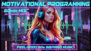 Motivational Programming: 60min Mix Upbeat #Synthwave / #Retrowave Feel-Good 80s inspired  Music