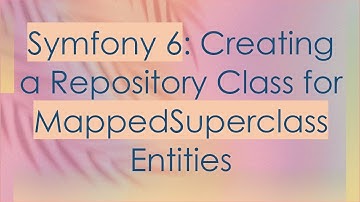 Symfony 6: Creating a Repository Class for MappedSuperclass Entities