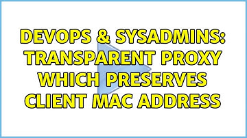 DevOps & SysAdmins: Transparent proxy which preserves client mac address