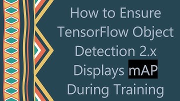 How to Ensure TensorFlow Object Detection 2.x Displays mAP During Training