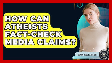 How Can Atheists Fact-check Media Claims? - Learn About Atheism