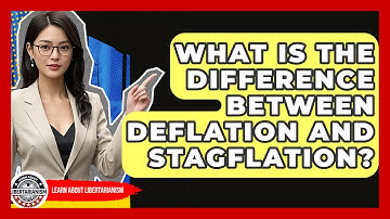 What Is The Difference Between Deflation And Stagflation? - Learn About Libertarianism