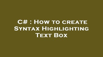 C# : How to create Syntax Highlighting Text Box