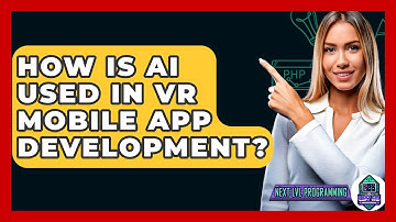How Is AI Used In VR Mobile App Development? - Next LVL Programming