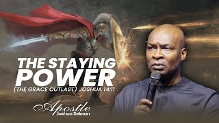 THE STAYING POWER (THE GRACE TO OUTLAST) - APOSTLE JOSHUA SELMAN