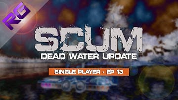 Scum - Dead Water Update - Single Player - Episode 13