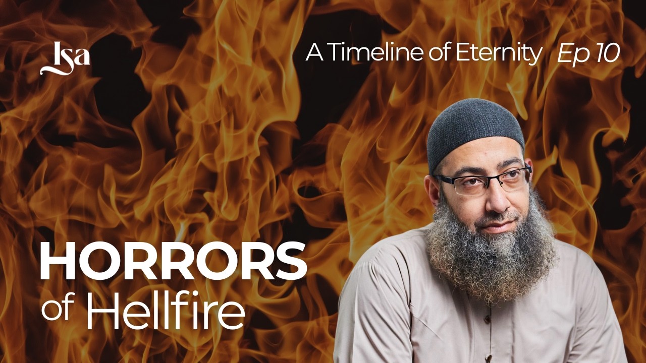 Ep10: Horrors of the Hellfire | A Timeline of Eternity | Sh Mohammad Elshinawy