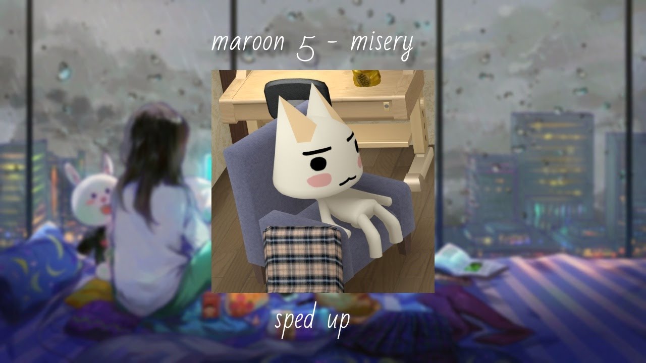 misery - maroon 5 [sped up]
