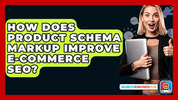 How Does Product Schema Markup Improve E-commerce SEO? - SearchEnginesHub.com