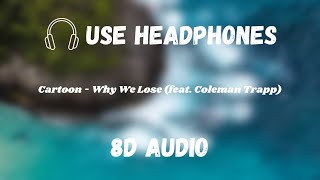 Cartoon - Why We Lose (feat. Coleman Trapp) | 8D AUDIO