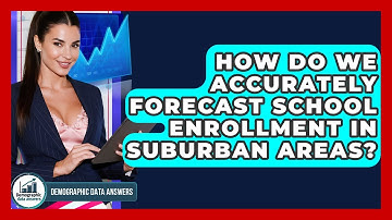 How Do We Accurately Forecast School Enrollment In Suburban Areas? - Demographic Data Answers