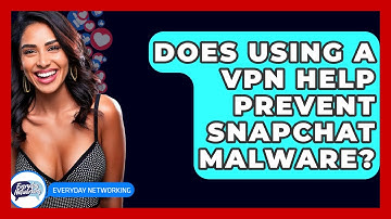 Does Using A VPN Help Prevent Snapchat Malware? - Everyday-Networking