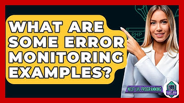 What Are Some Error Monitoring Examples? - Next LVL Programming