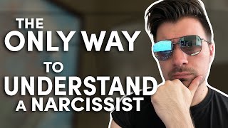 The only way to make a narcissist feel understood