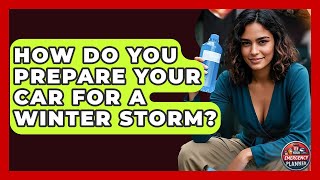 How Do You Prepare Your Car For A Winter Storm? - Your Emergency Planner
