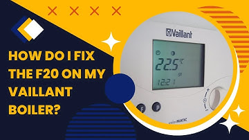 How do I fix the F20 on my Vaillant boiler  |  Boiler Solutions